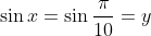 \sin{x}=\sin{\frac{\pi}{10}}=y